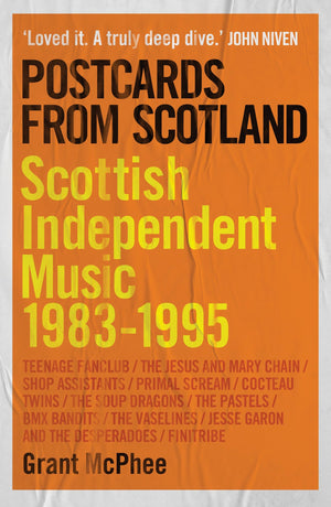 Postcards From Scotland: Scottish Independent Music 19831995 (Grant MacpheeS Scottish Indie Scenes, 1)