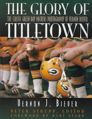 The Glory of Titletown: The Classic Green Bay Packers Photography of Vernon Biever,Used
