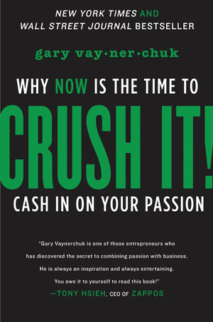 Crush It!: Why Now Is The Time To Cash In On Your Passion,New
