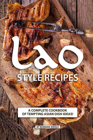 Lao Style Recipes: A Complete Cookbook of Tempting Asian Dish Ideas!,New