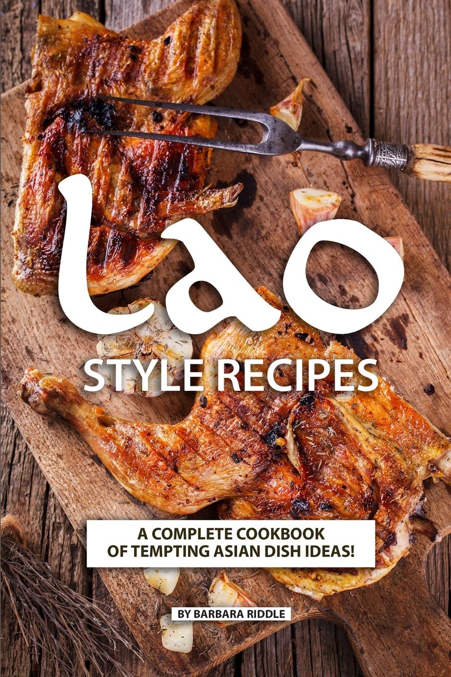 Lao Style Recipes: A Complete Cookbook of Tempting Asian Dish Ideas!,New