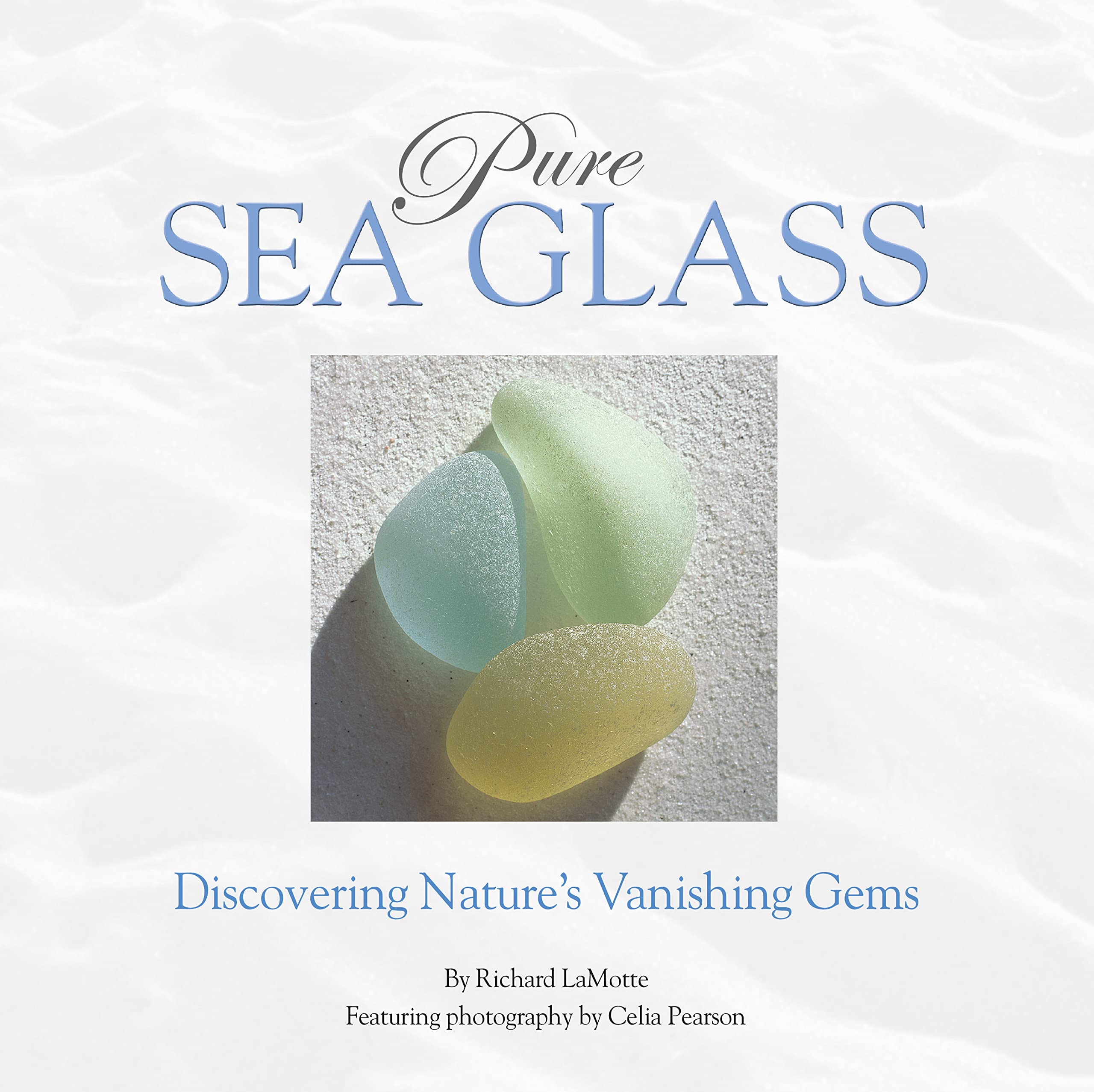 Pure Sea Glass: Discovering Nature's Vanishing Gems,Used