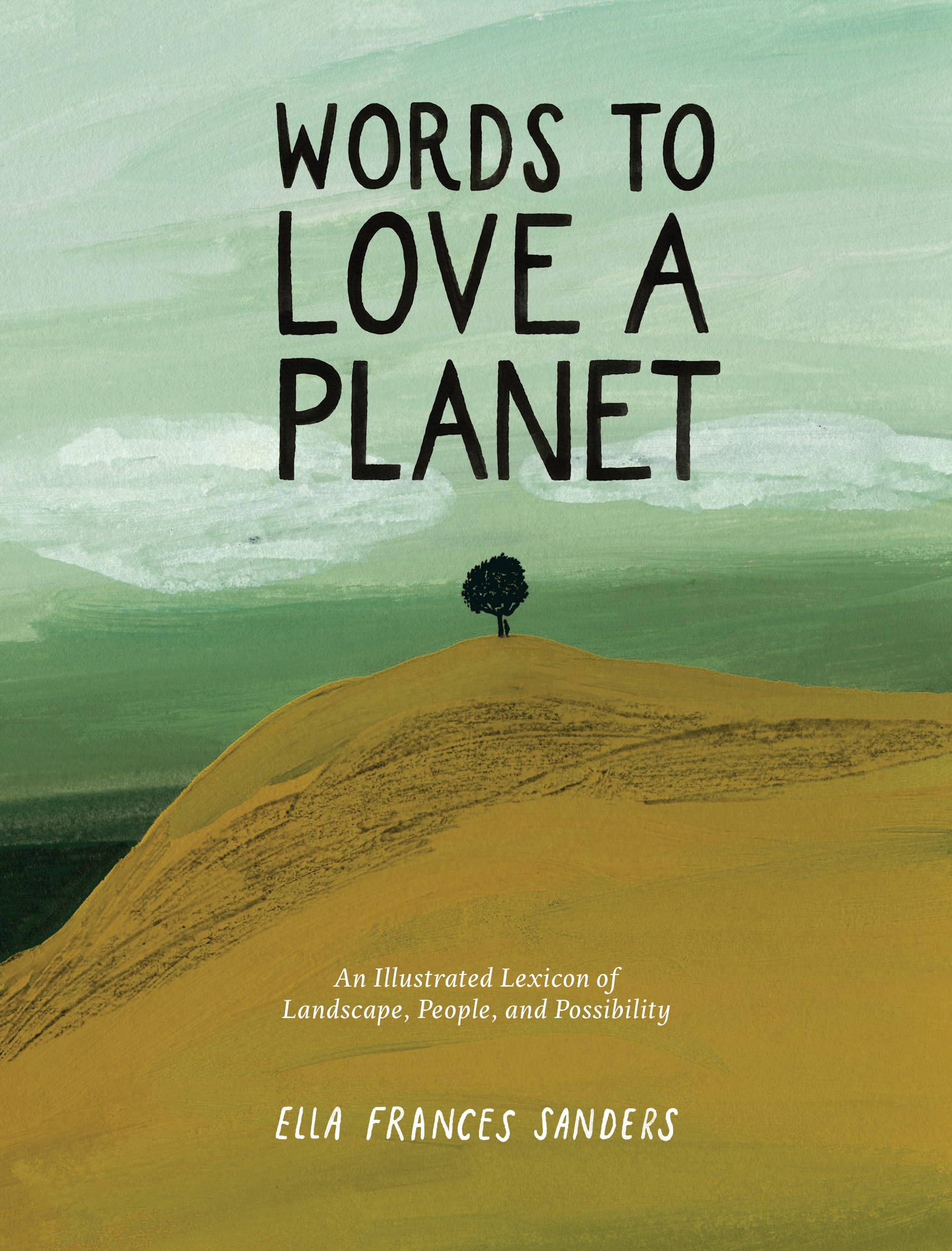 Words To Love A Planet: An Illustrated Lexicon Of Landscape, People, And Possibility