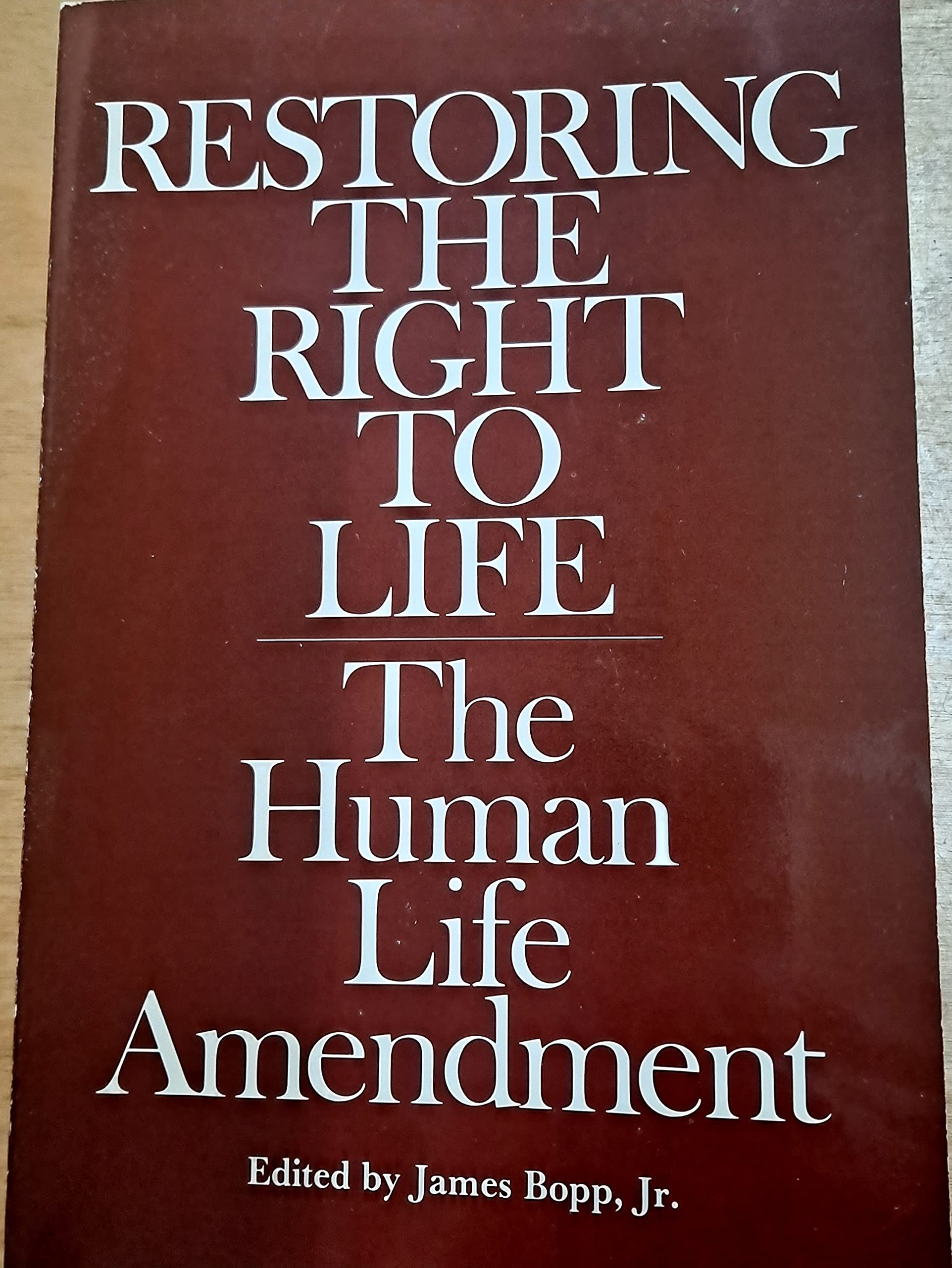 Restoring the Right to Life: The Human Life Amendment,Used