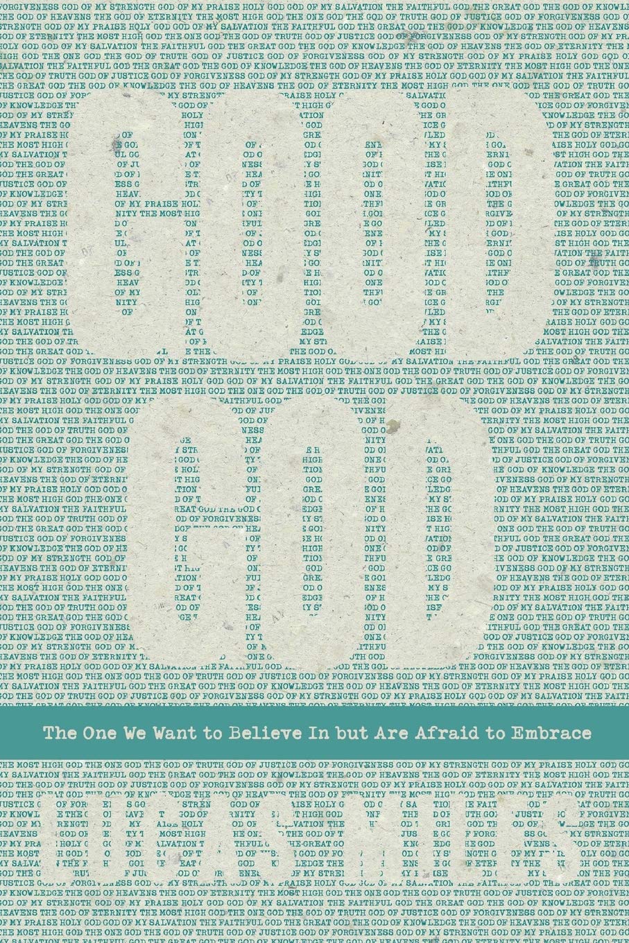 Good God: The One We Want To Believe In But Are Afraid To Embrace