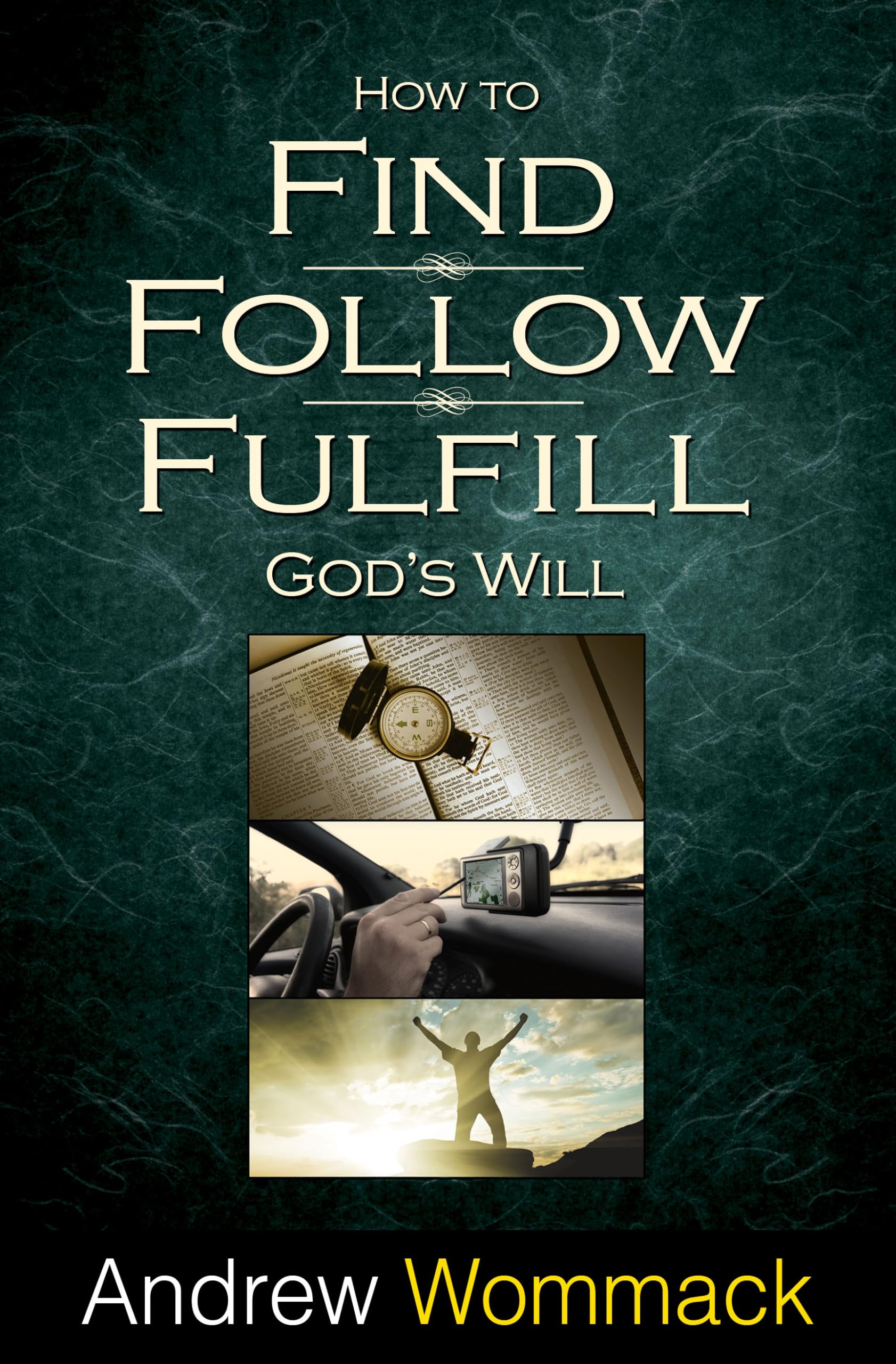 How to Find, Follow, Fulfill God's Will,New