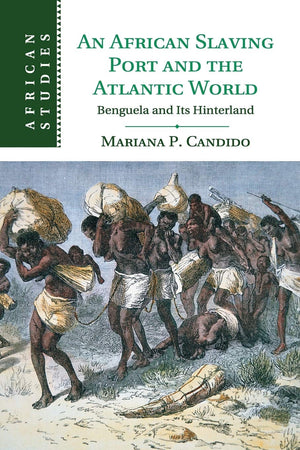 An African Slaving Port and the Atlantic World: Benguela and its Hinterland (African Studies, Series Number 124),Used