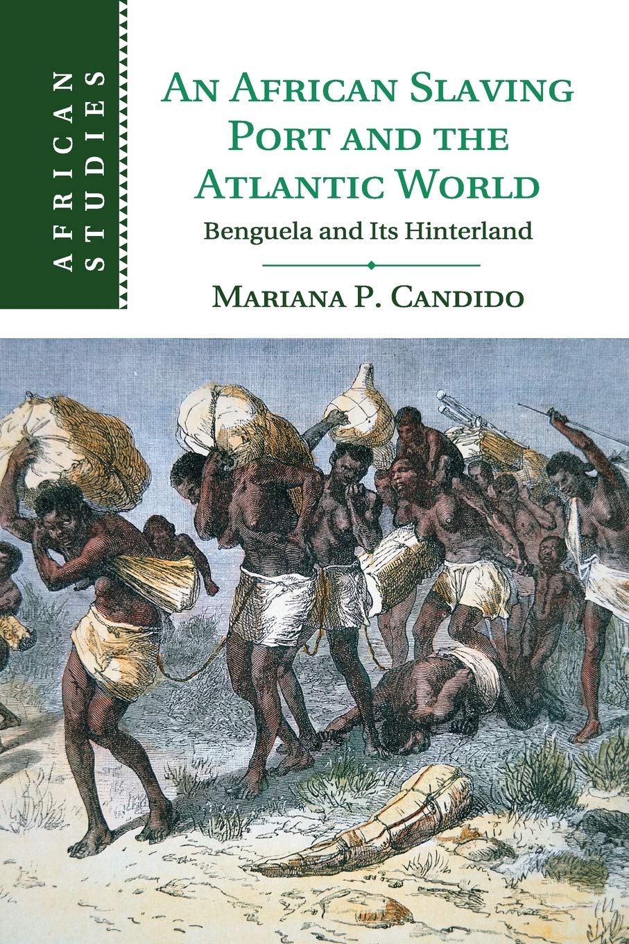 An African Slaving Port and the Atlantic World: Benguela and its Hinterland (African Studies, Series Number 124),Used