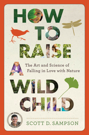 How To Raise A Wild Child: The Art And Science Of Falling In Love With Nature-new,New