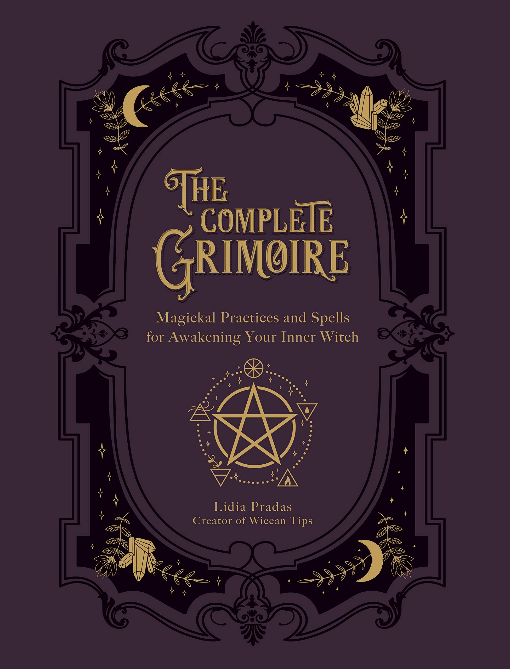 The Complete Grimoire: Magickal Practices and Spells for Awakening Your Inner Witch,New