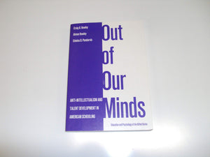 Out of Our Minds: AntiIntellectualism and Talent Development in American Schooling (Education and Psychology of the Gifted Seri,Used