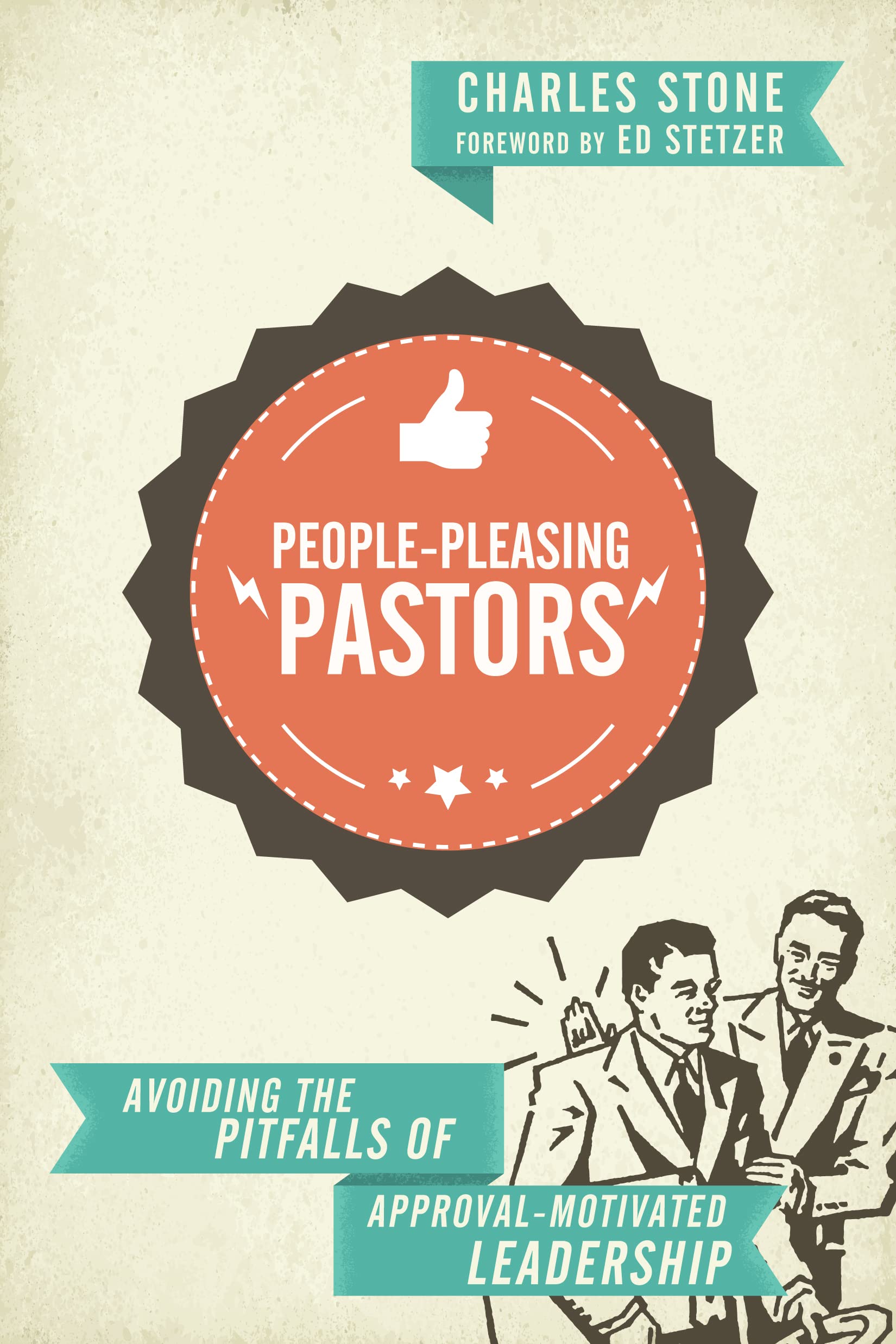 PeoplePleasing Pastors: Avoiding the Pitfalls of ApprovalMotivated Leadership,Used