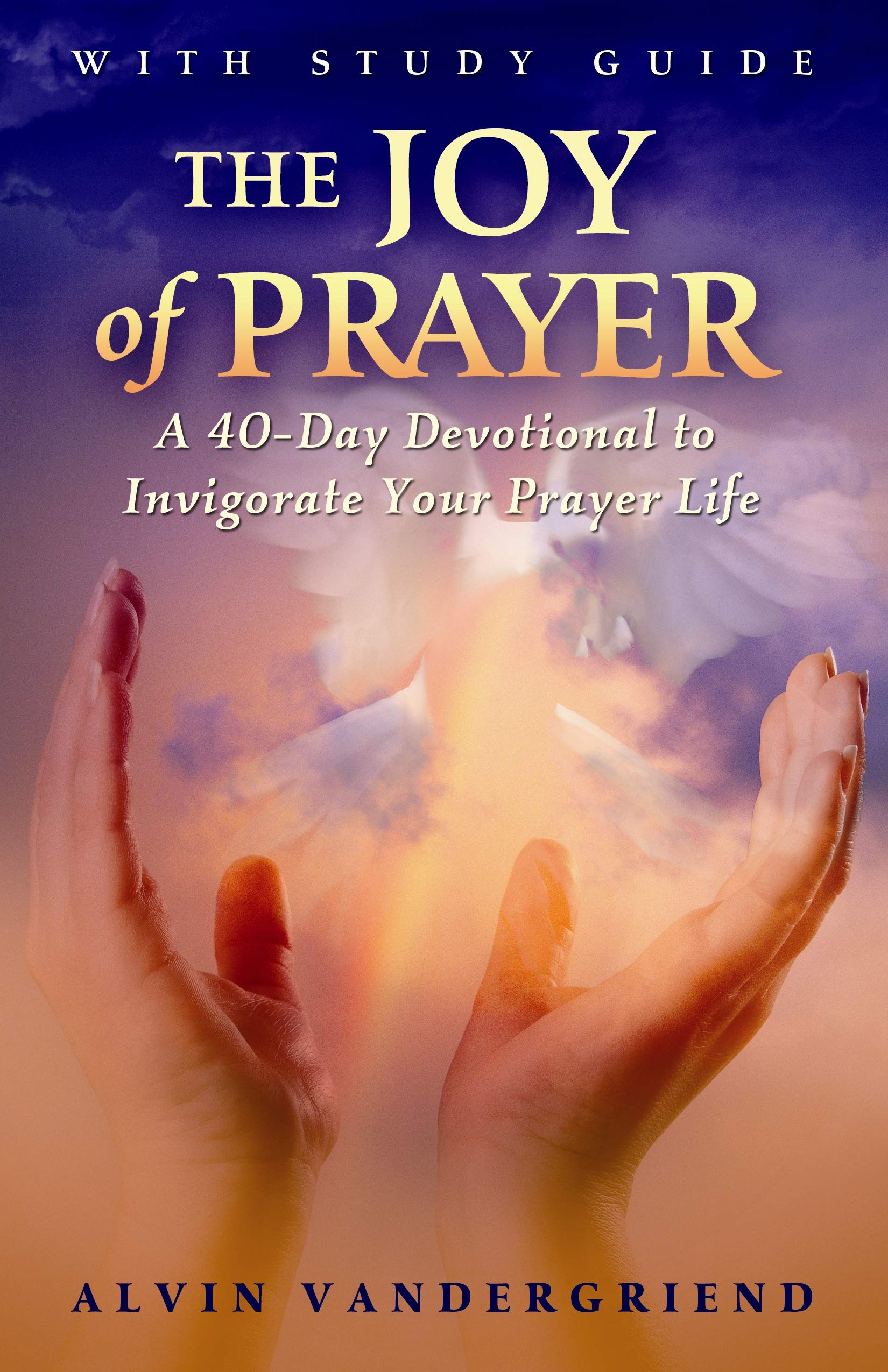 The Joy of Prayer: A 40Day Devotional to Invigorate Your Prayer Life (40 Days of Prayer),New