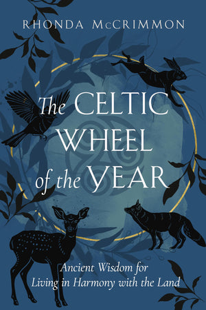 The Celtic Wheel Of The Year: Ancient Wisdom For Living In Harmony With The Land (Celtic Wisdom Series)
