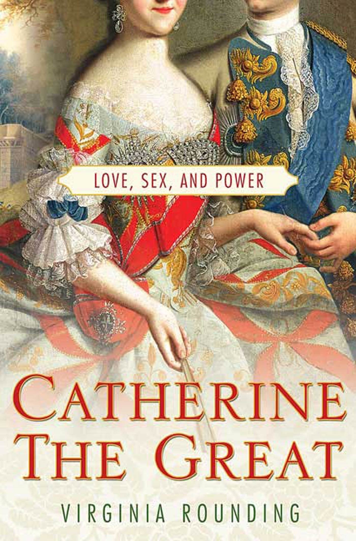 Catherine The Great: Love, Sex, And Power