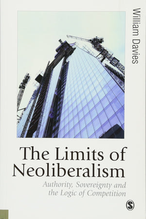 The Limits of Neoliberalism: Authority, Sovereignty and the Logic of Competition (Published in association with Theory, Culture ,Used