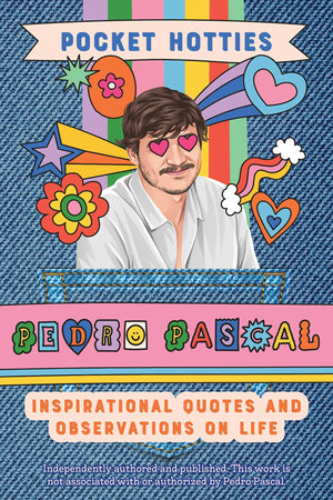 Pocket Hotties: Pedro Pascal: Inspirational Quotes And Observations On Life