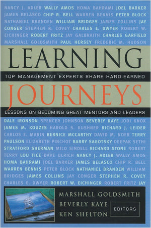 Learning Journeys: Top Management Experts Share HardEarned Lessons on Becoming Great Mentors and Leaders,New