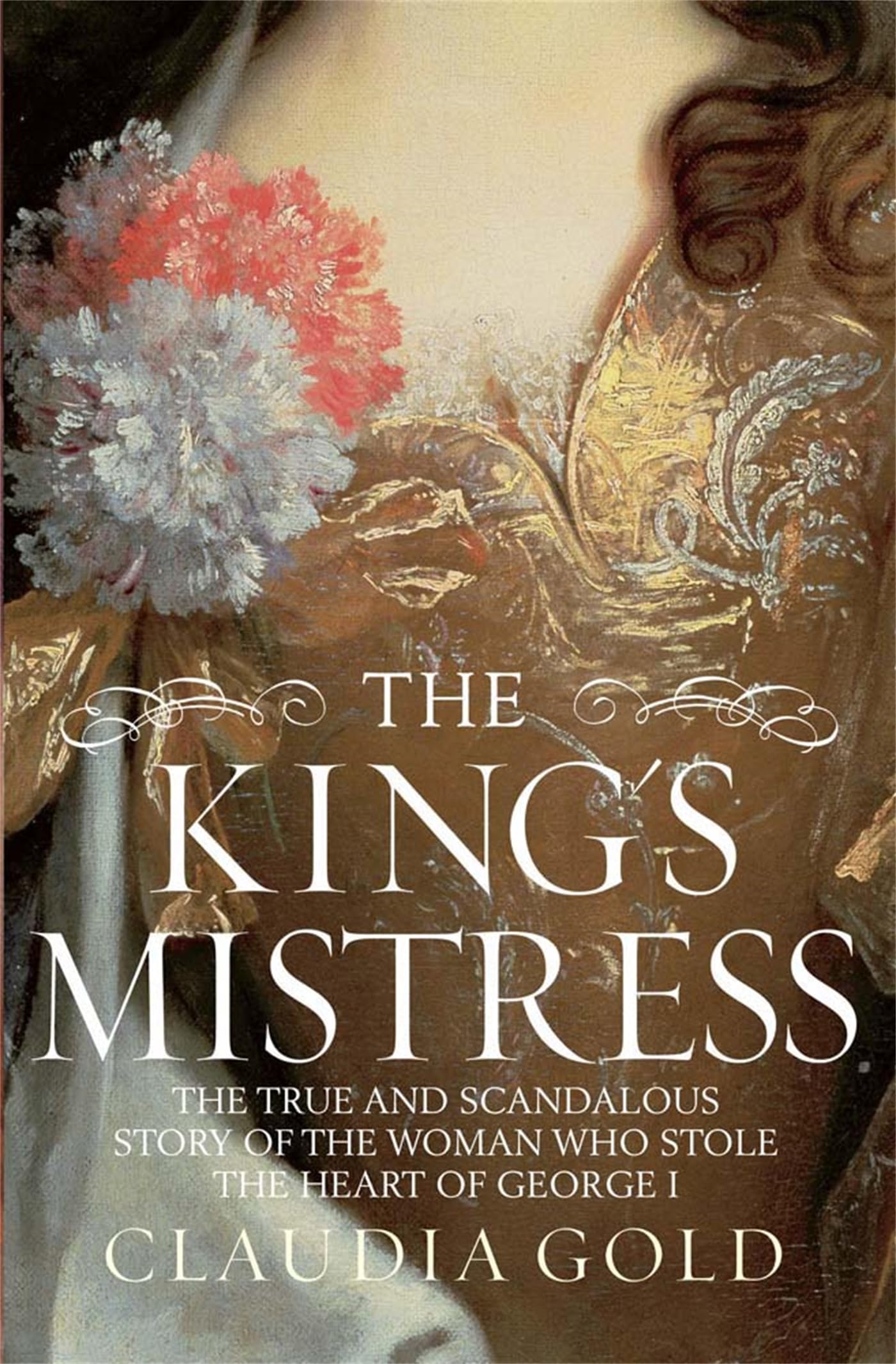 King'S Mistress: The True And Scandalous Story Of The Woman Who Stole The Heart Of George I,Used