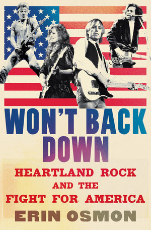 WonT Back Down: Heartland Rock And The Fight For America