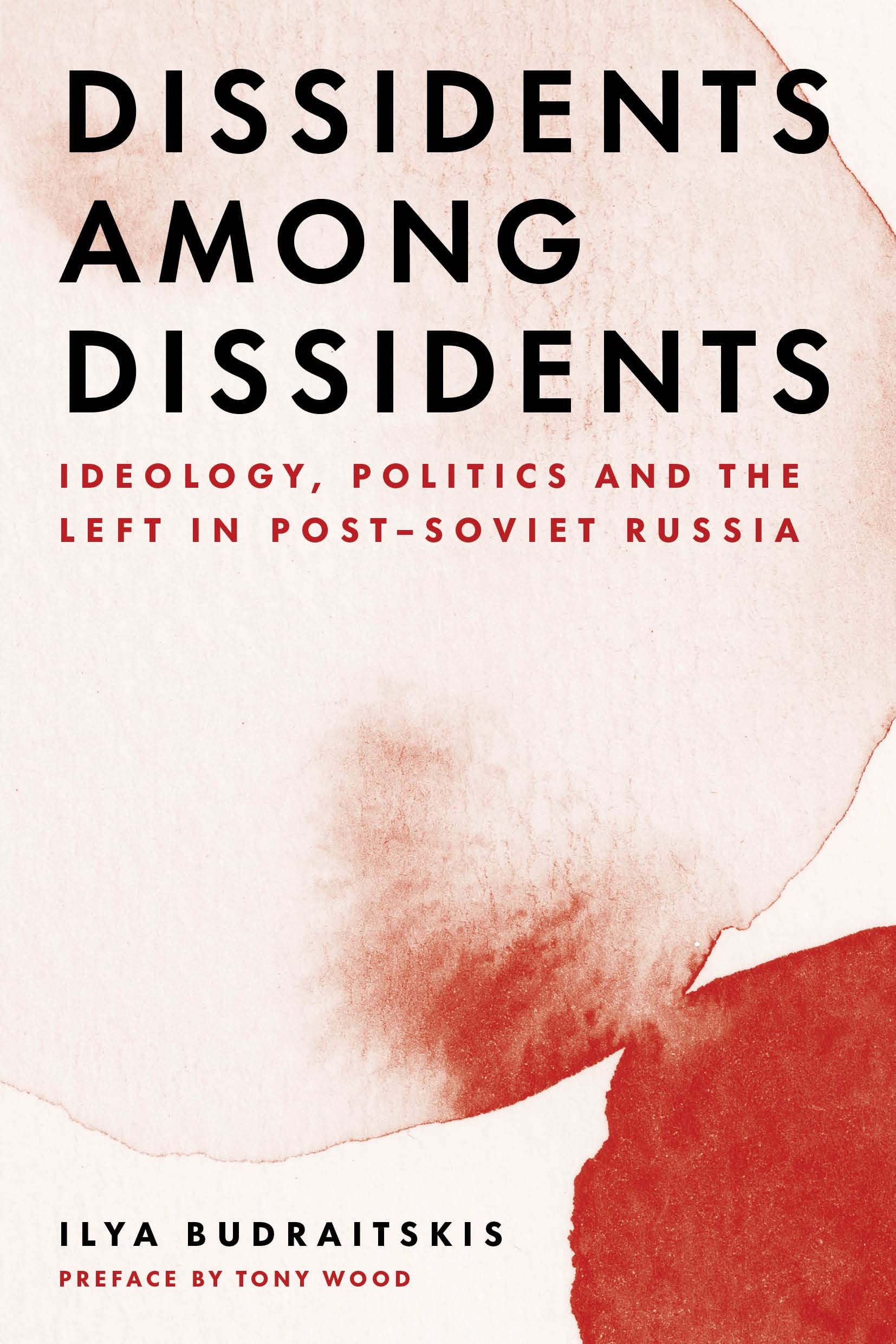 Dissidents Among Dissidents: Ideology, Politics And The Left In Postsoviet Russia-new