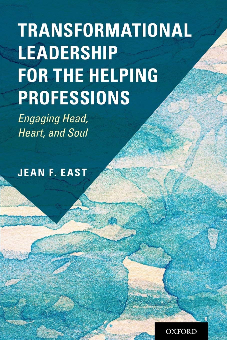 Transformational Leadership for the Helping Professions: Engaging Head, Heart, and Soul,New