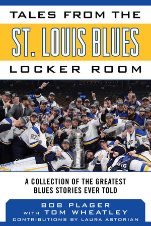 Tales from the St. Louis Blues Locker Room: A Collection of the Greatest Blues Stories Ever Told (Tales from the Team),New
