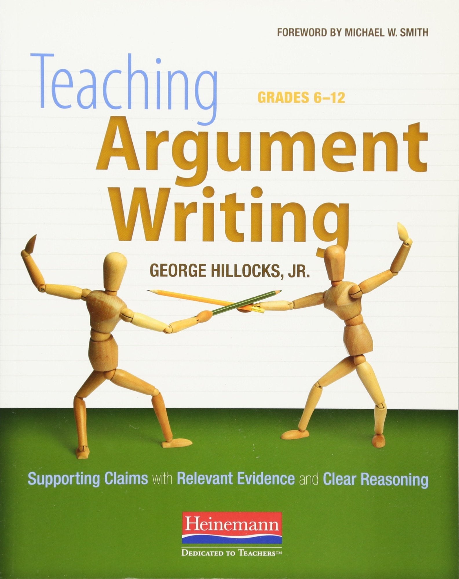 Teaching Argument Writing, Grades 612: Supporting Claims with Relevant Evidence and Clear Reasoning,New