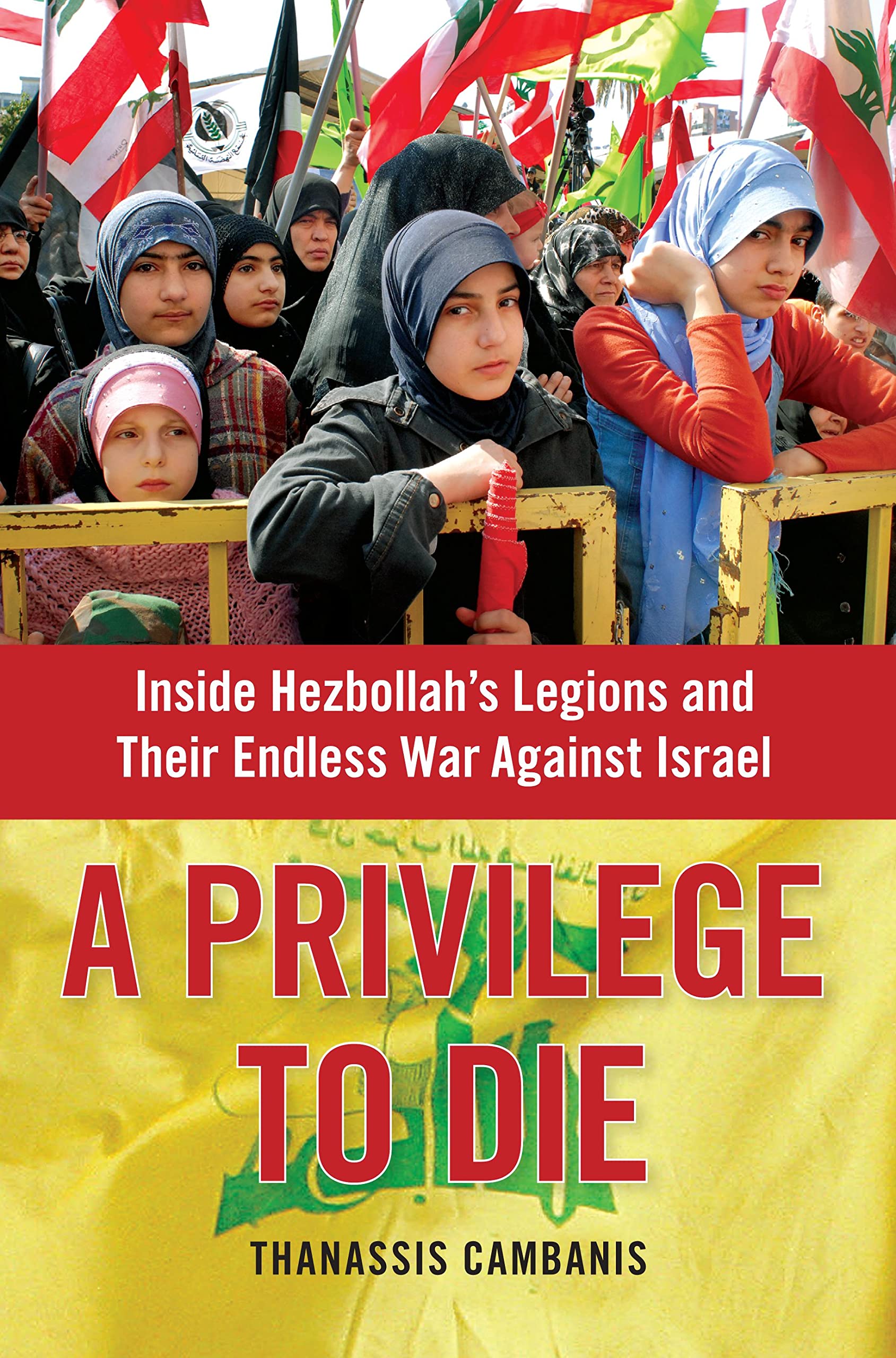 A Privilege to Die: Inside Hezbollahs Legions and Their Endless War Against Israel,Used