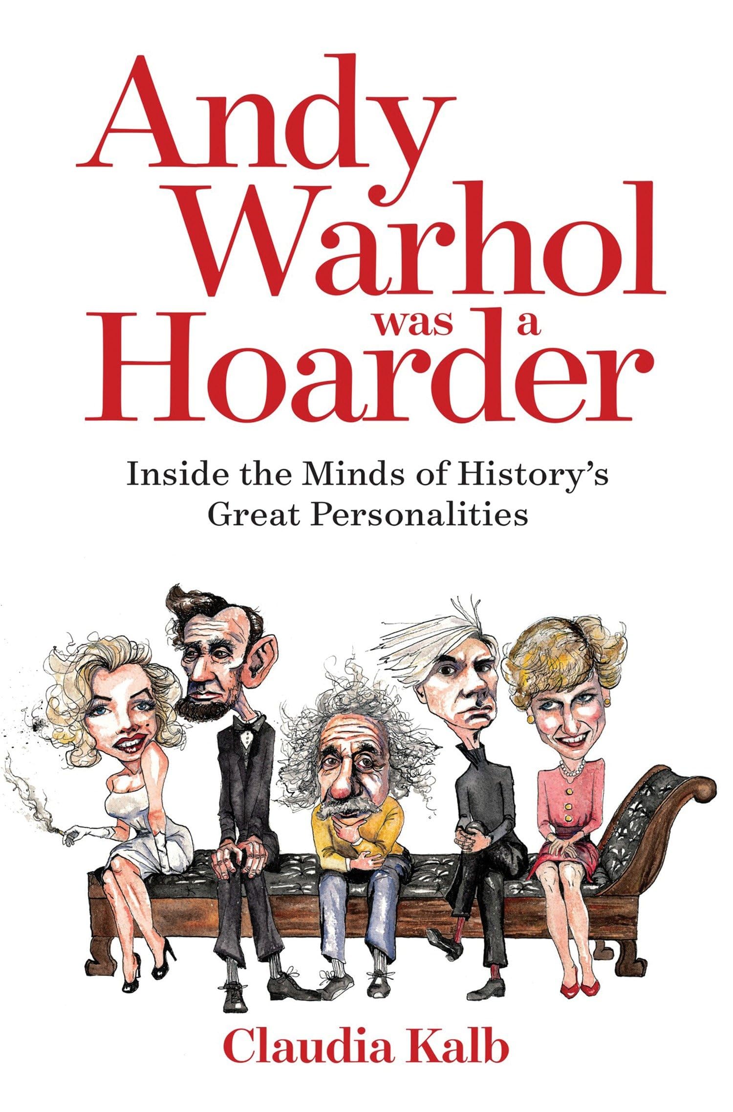 Andy Warhol Was A Hoarder: Inside The Minds Of History'S Great Personalities