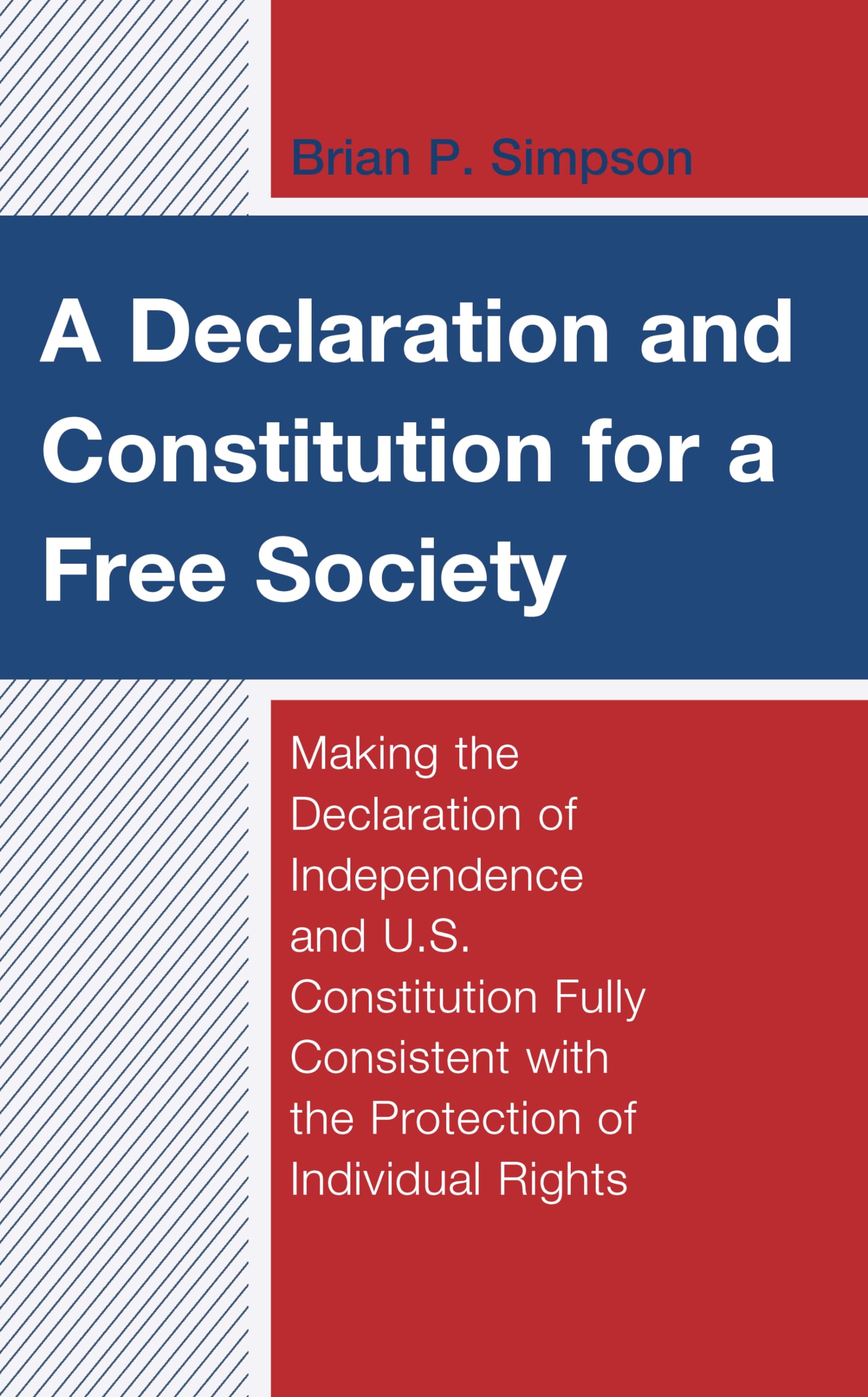A Declaration and Constitution for a Free Society: Making the Declaration of Independence and U.S. Constitution Fully Consistent,Used