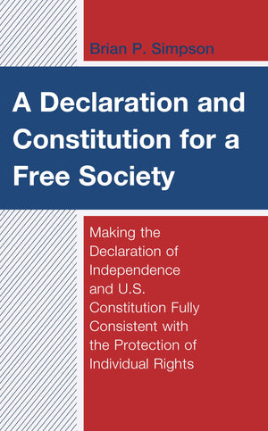 A Declaration and Constitution for a Free Society: Making the Declaration of Independence and U.S. Constitution Fully Consistent,Used