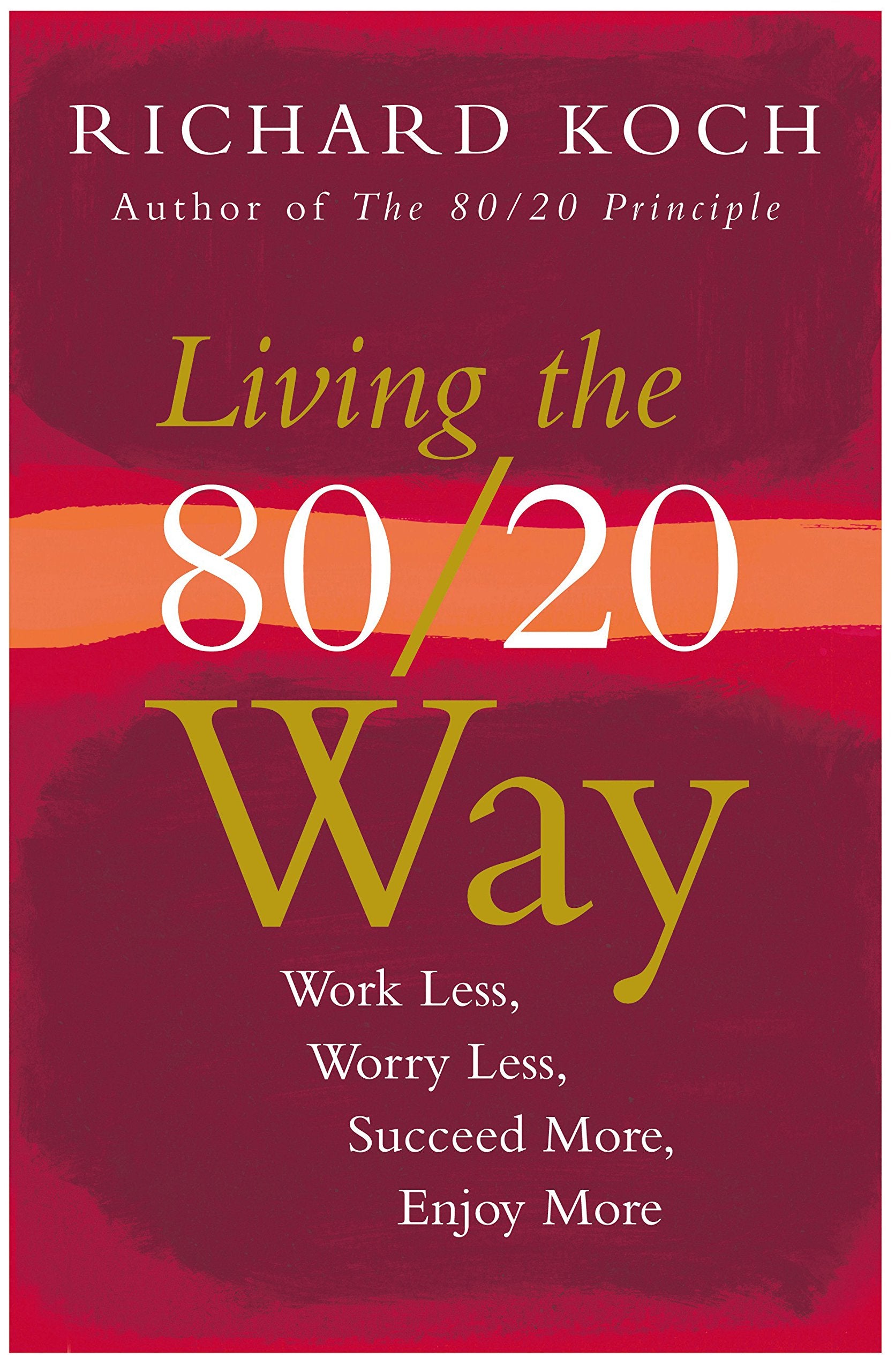 Living The 80/20 Way: Work Less, Worry Less, Succeed More, Enjoy More,Used
