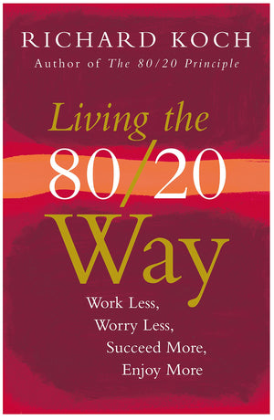 Living The 80/20 Way: Work Less, Worry Less, Succeed More, Enjoy More,Used