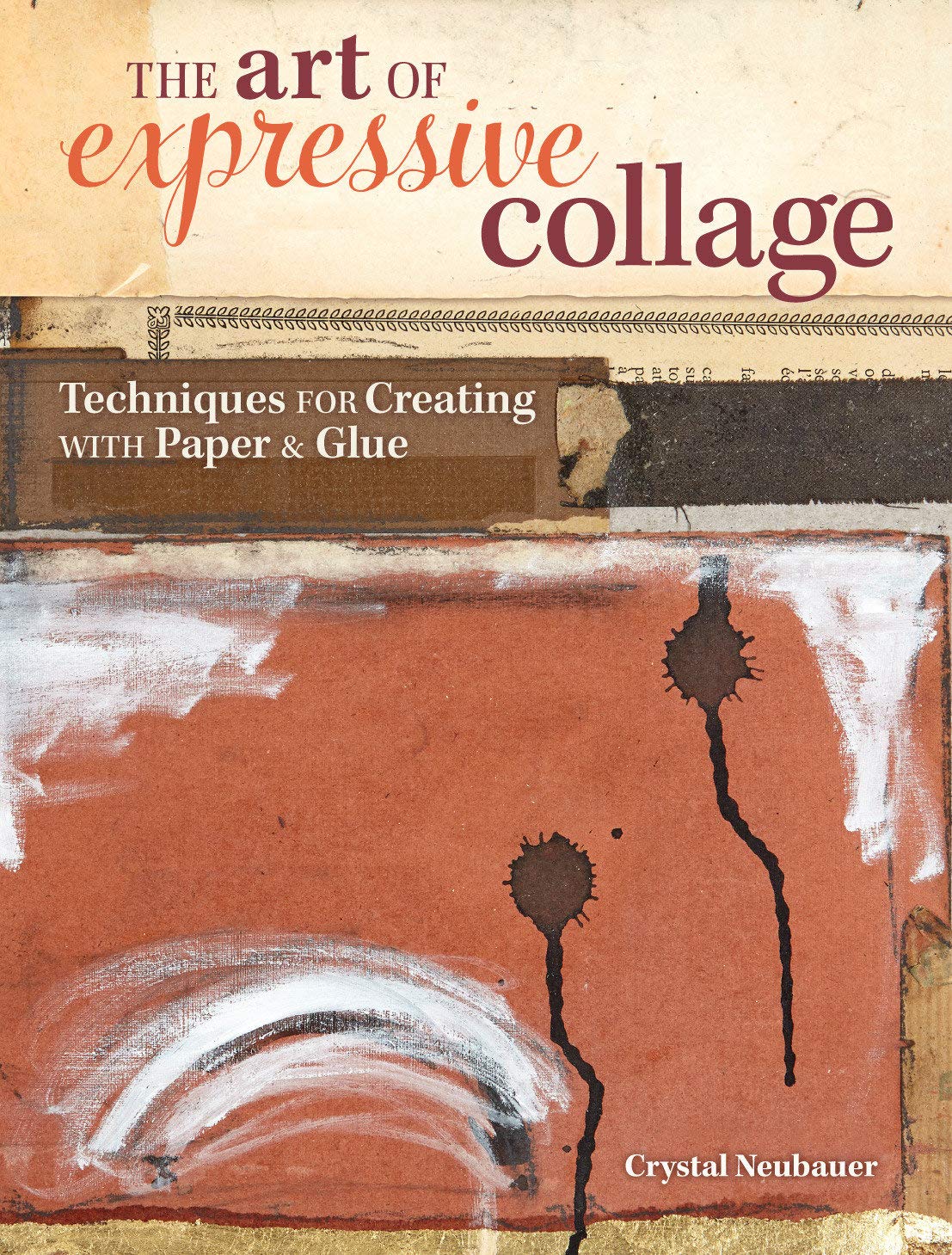 The Art of Expressive Collage: Techniques for Creating with Paper and Glue,New