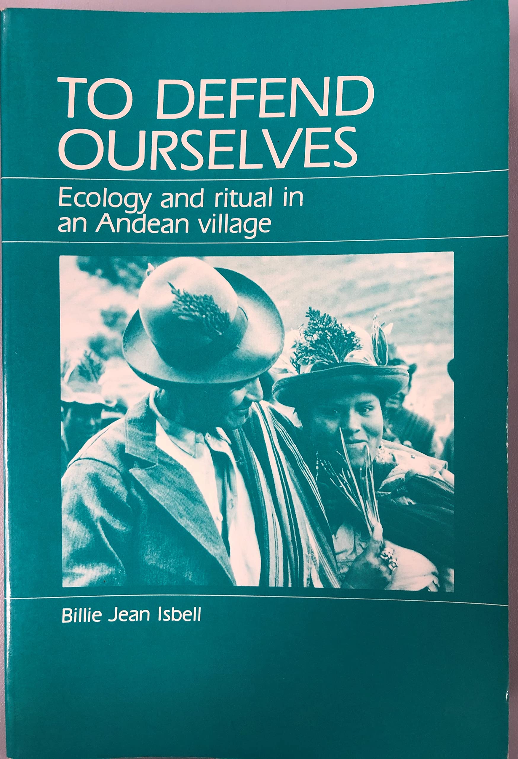 To Defend Ourselves: Ecology and Ritual in an Andean Village,Used