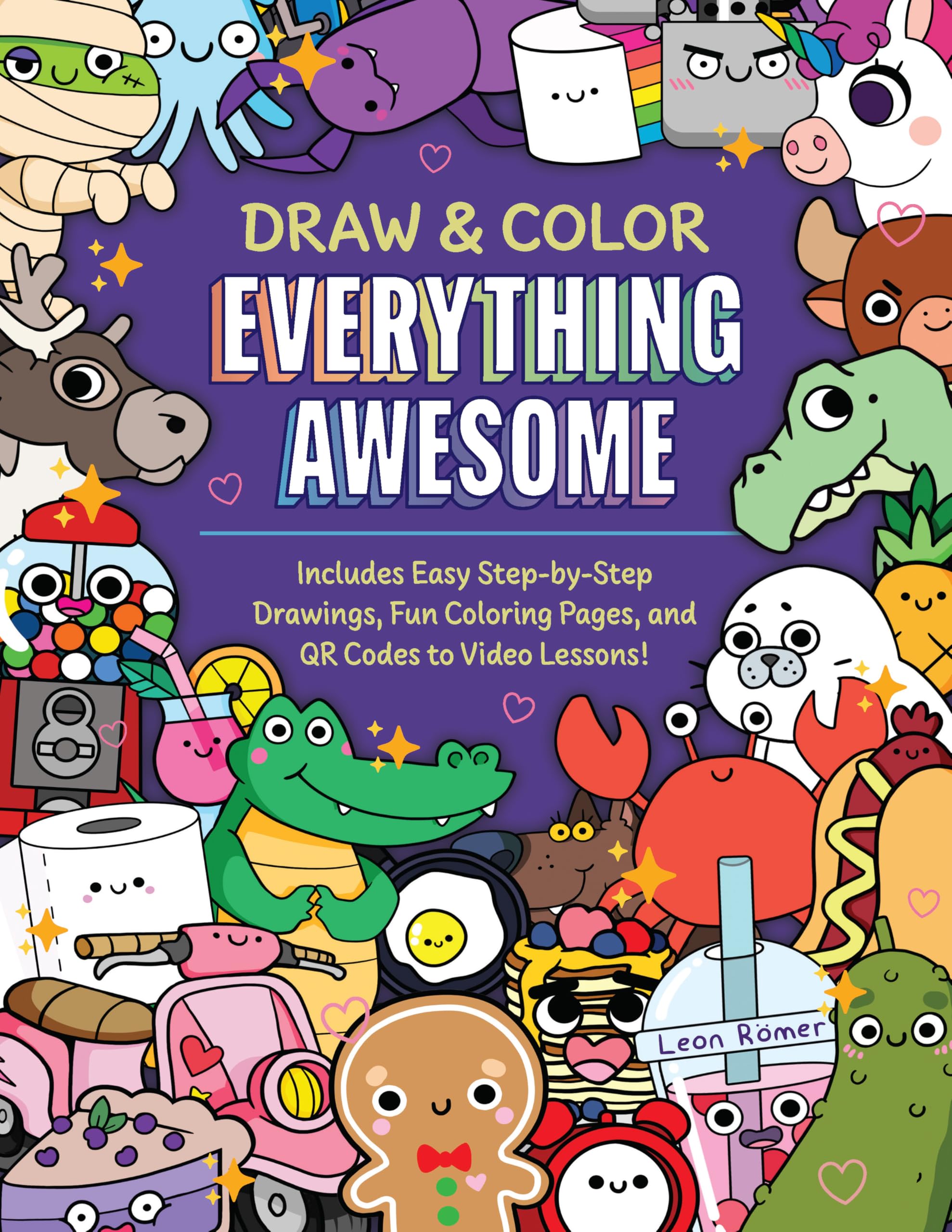 Draw And Color Everything Awesome: Includes Easy StepByStep Drawings, Fun Coloring Pages, And Qr Codes To Video Lessons!