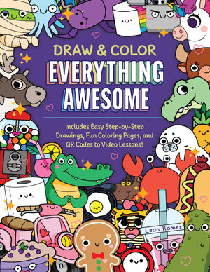 Draw And Color Everything Awesome: Includes Easy StepByStep Drawings, Fun Coloring Pages, And Qr Codes To Video Lessons!