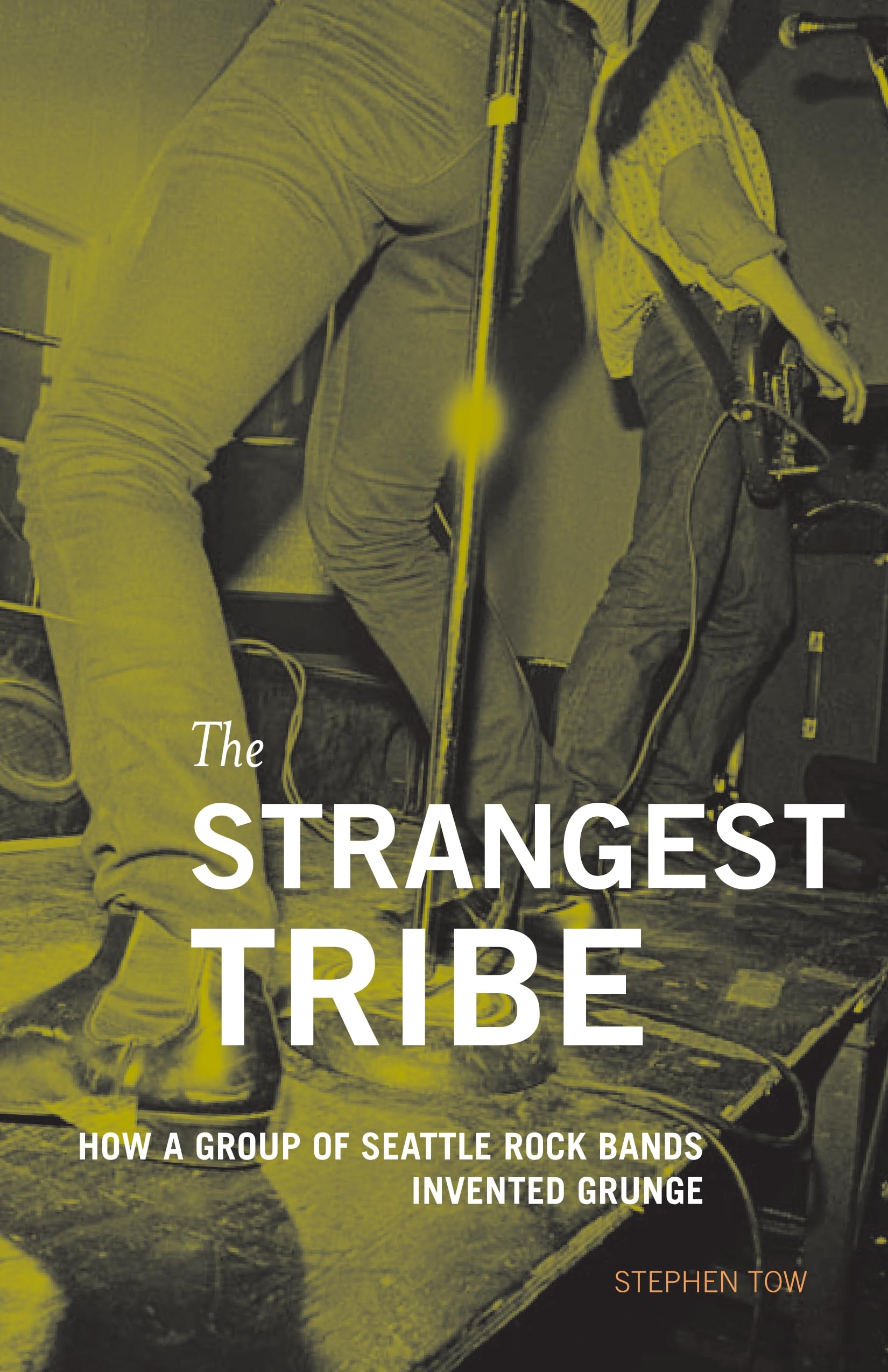 The Strangest Tribe: How a Group of Seattle Rock Bands Invented Grunge,Used