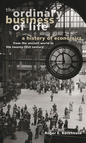 The Ordinary Business of Life: A History of Economics from the Ancient World to the TwentyFirst Century,New