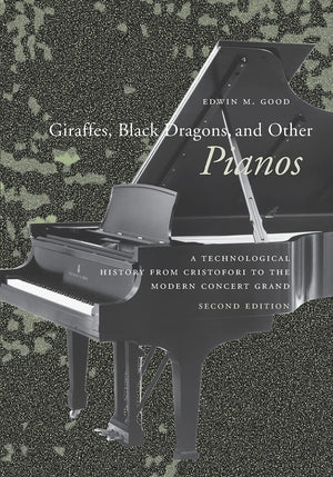 Giraffes, Black Dragons, and Other Pianos: A Technological History from Cristofori to the Modern Concert Grand, Second Edition,Used