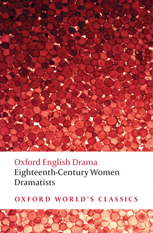 Eighteenthcentury Women Dramatists (Oxford World'S Classics),New