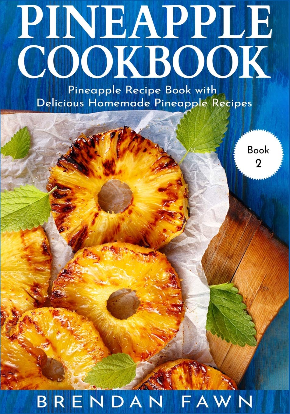 Pineapple Cookbook: Pineapple Recipe Book with Delicious Homemade Pineapple Recipes (Pineapple Wonders),Used