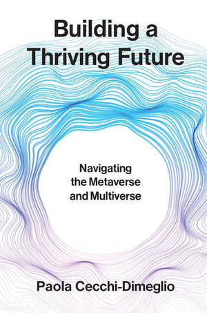 Building A Thriving Future: Navigating The Metaverse And Multiverse