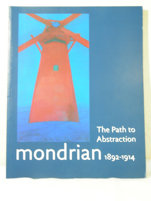 Mondrian 18921914: The Path to Abstraction,New