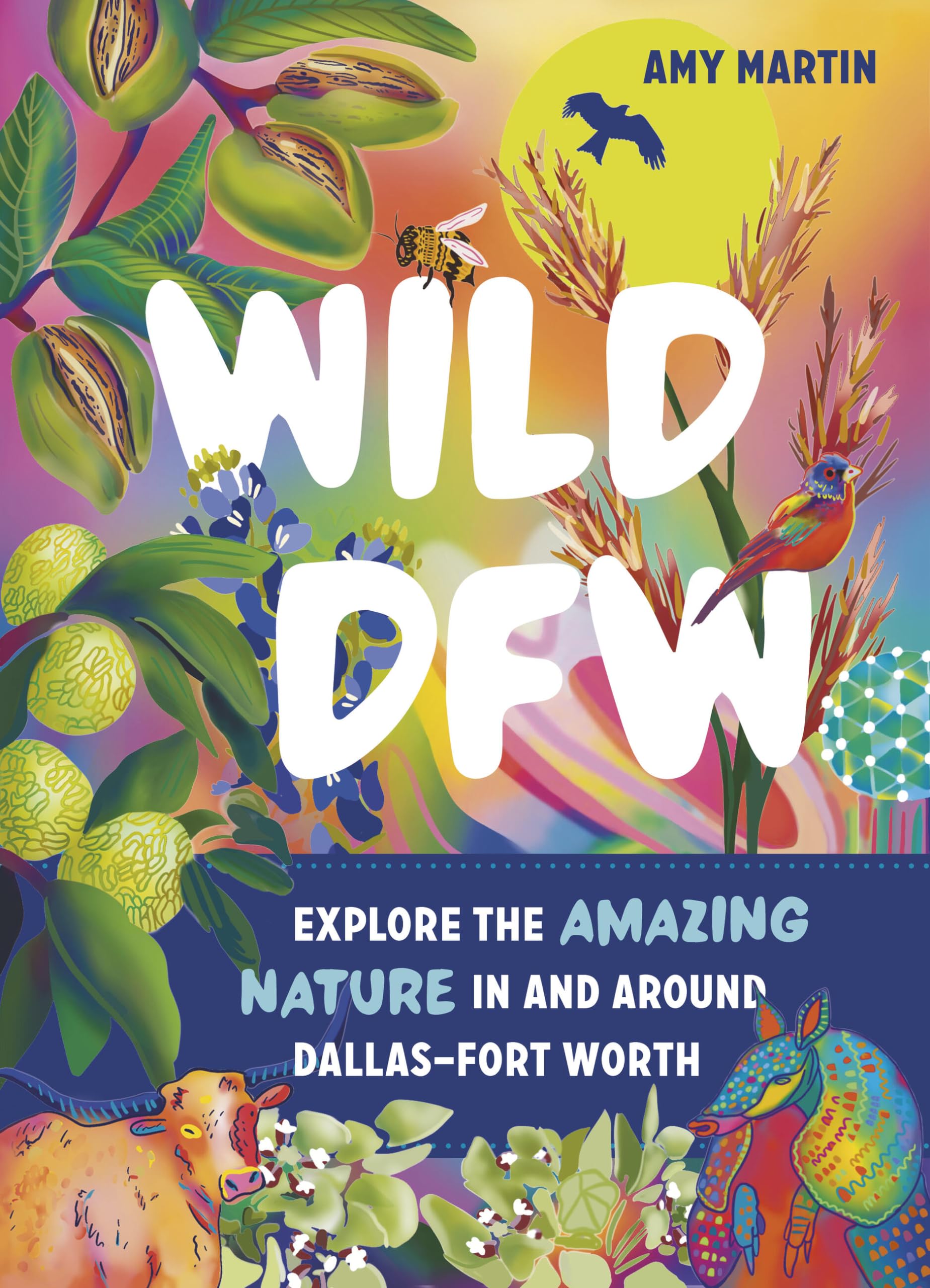 Wild DFW: Explore the Amazing Nature In and Around DallasFort Worth,New