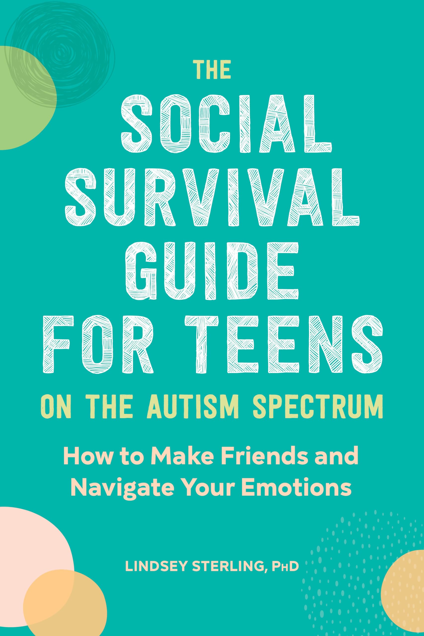 The Social Survival Guide for Teens on the Autism Spectrum: How to Make Friends and Navigate Your Emotions,New