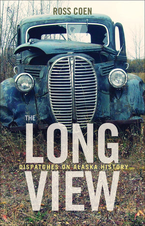 The Long View: Dispatches on Alaska History (Ester Republic Press),Used