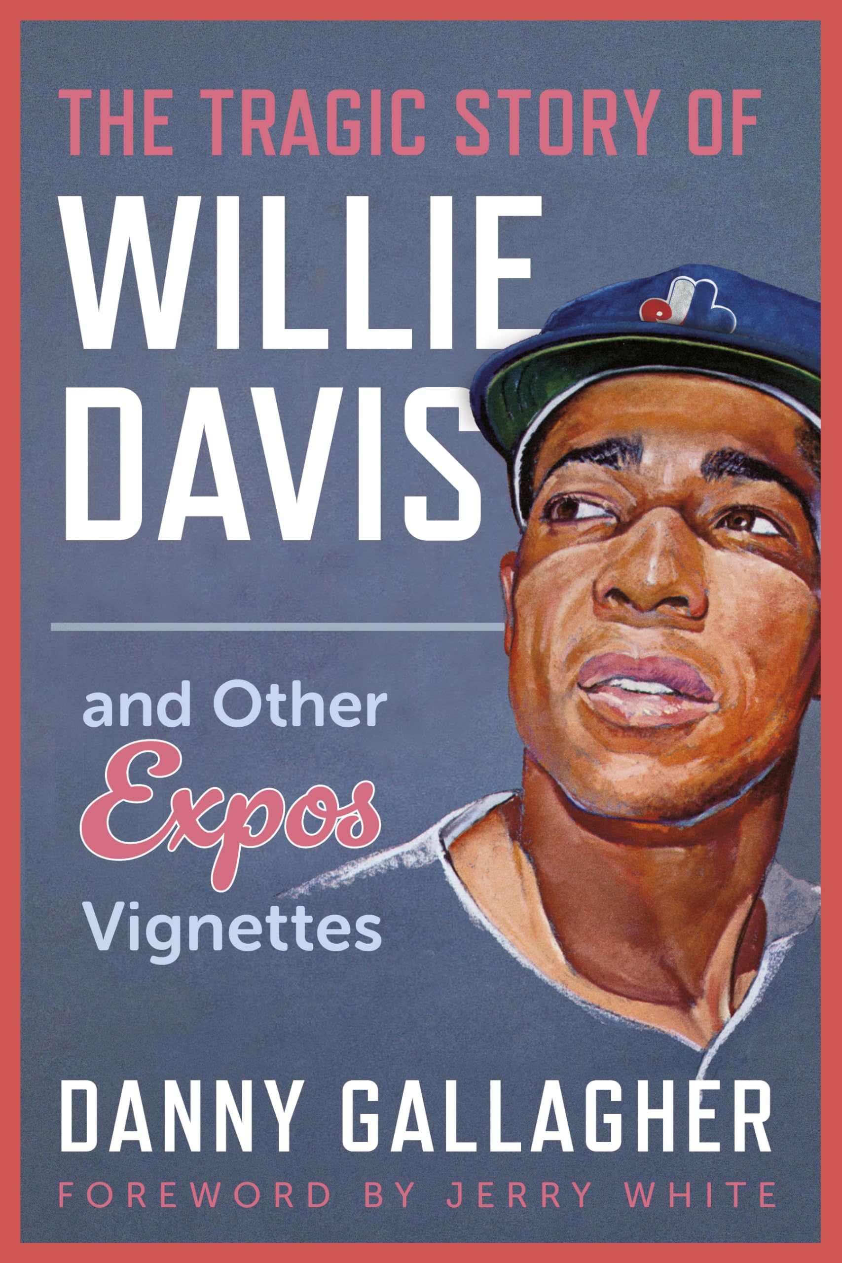 The Tragic Story Of Willie Davis: And Other Expos Vignettes