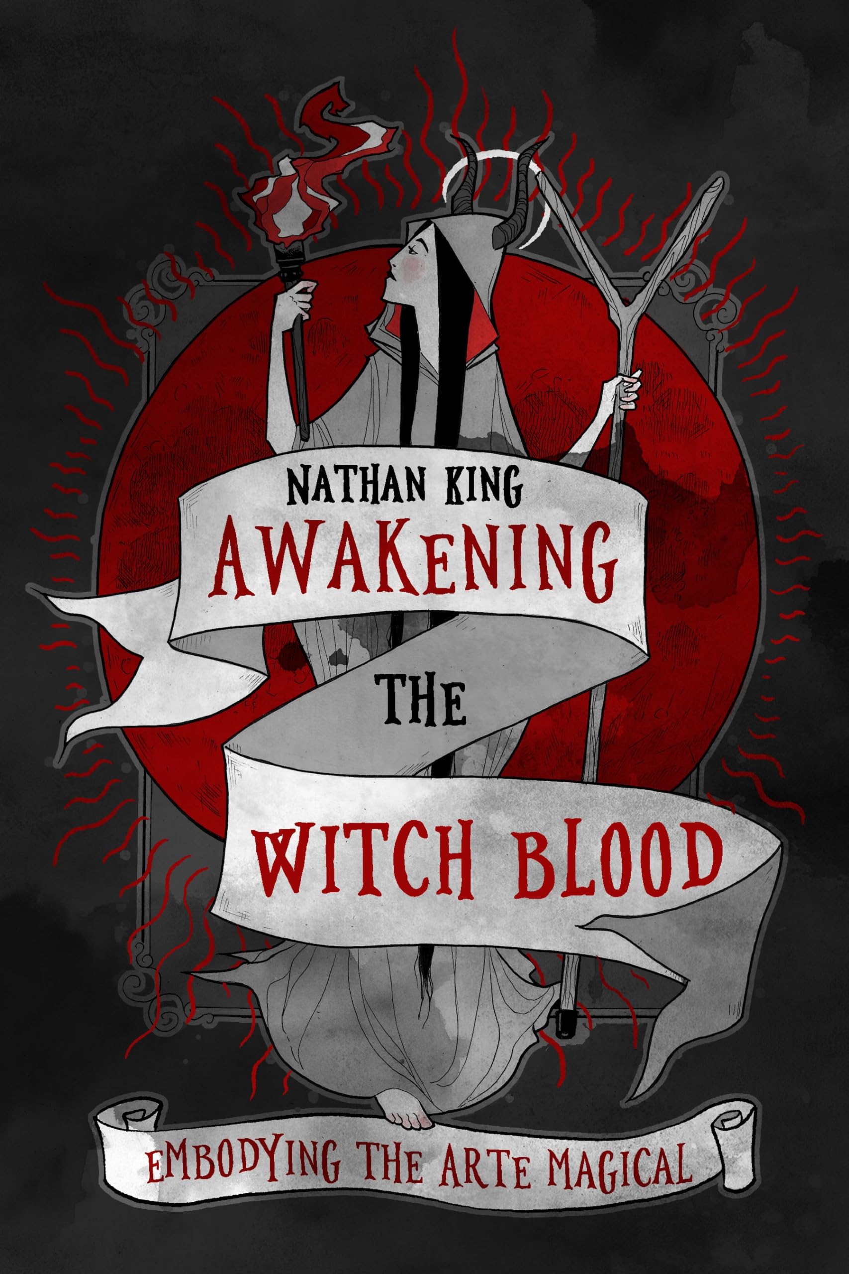 Awakening the Witch Blood: Embodying the Arte Magical,New